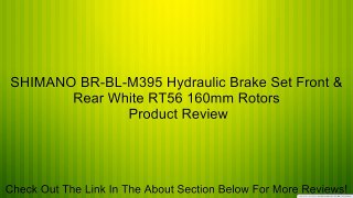SHIMANO BR-BL-M395 Hydraulic Brake Set Front & Rear White RT56 160mm Rotors Review
