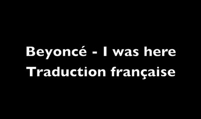 Beyoncé - I was here - Traduction française
