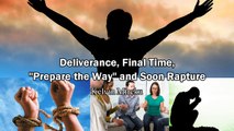 Deliverance, Final Time, Prepare the Way and Soon Rapture - Kelvin Mireku