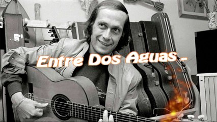 Paco De Lucia ❤ Entre Dos Aguas ❤