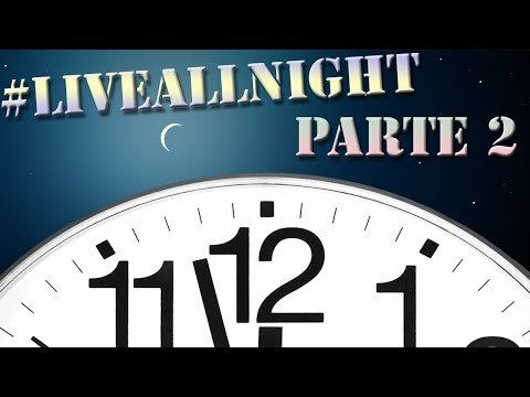 #LiveAllNight - Parte 2 - Segunda Parte de estas 12 Hrs En Vivo !