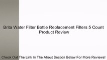 Brita Water Filter Bottle Replacement Filters 5 Count Review