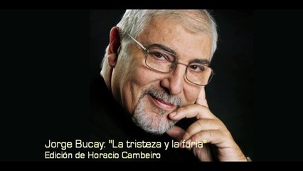 Jorge Bucay - "La tristeza y la furia"