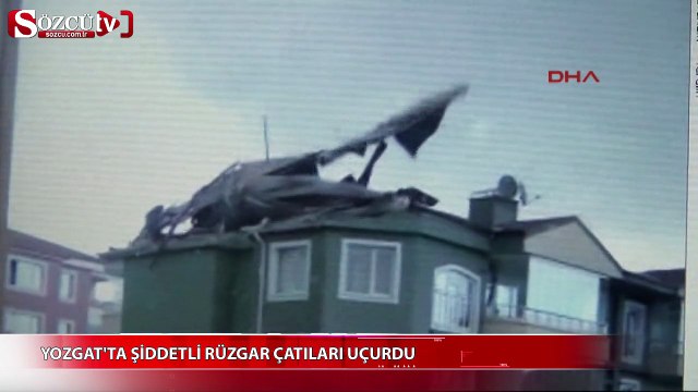 Yozgat'ta şiddetli rüzgar çatıları uçurdu