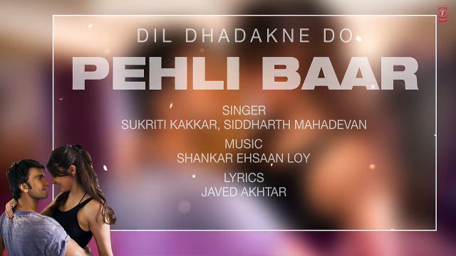 'Pehli Baar' Full Song with LYRICS _ Dil Dhadakne Do _ Ranveer Singh_ Anushka Sh
