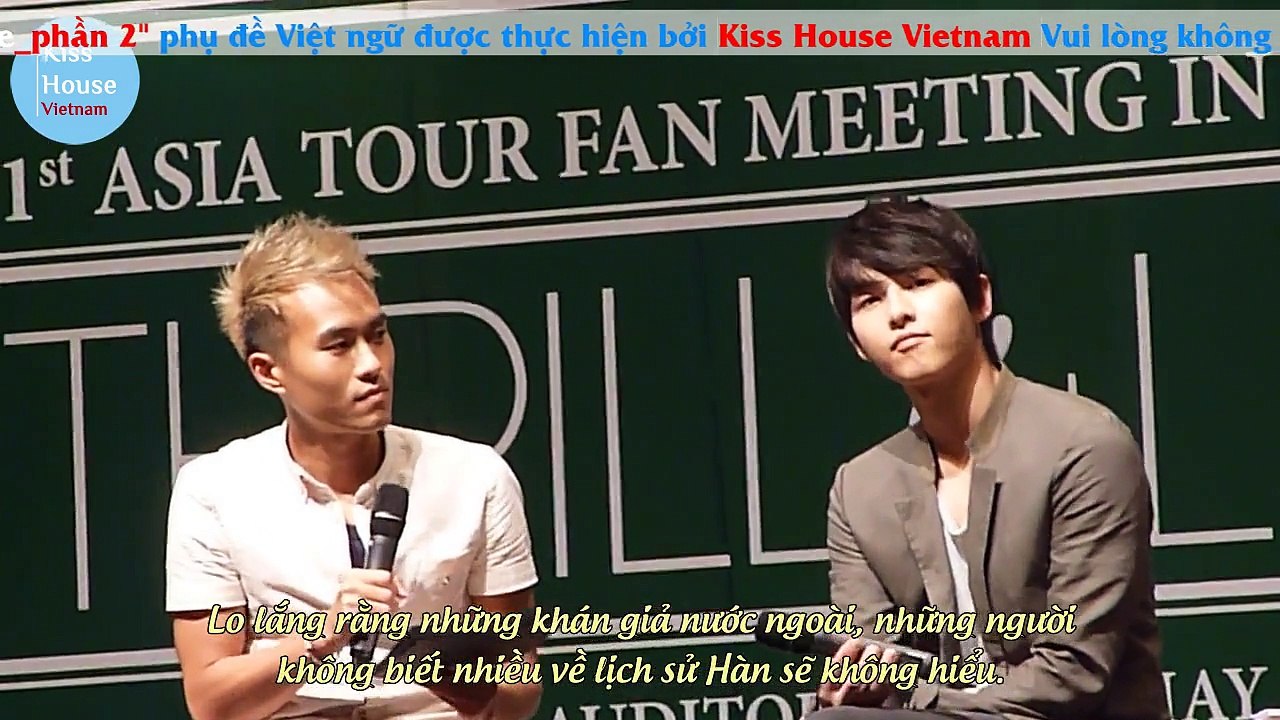 [Kiss House].Vietsub.Fancam.Song Joong Ki Thrill & Love Fan Meet in Singapore Fan Talk.part2