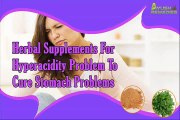 Herbal Supplements For Hyperacidity Problem To Cure Stomach Problems