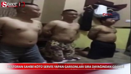 Kötü servis yapan garsonları sıra dayağından geçirdi