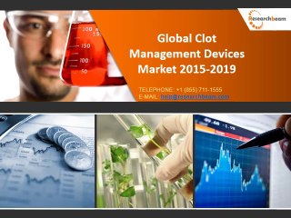 Global Clot Management Devices Market 2015-2019 Size, Trends, Growth, Analysis, Share, Industry