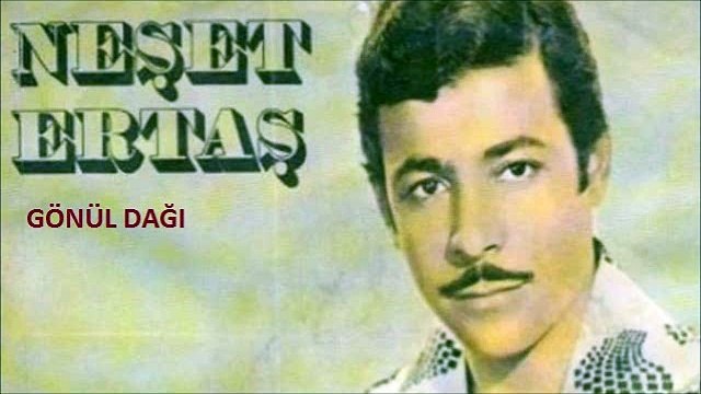NEŞET ERTAŞ/GÖNÜL DAĞI