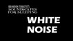 Soundscapes for Sleeping- White Noise (30 Minutes)