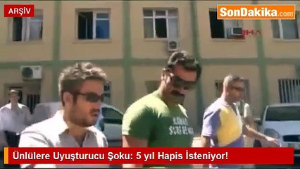 Ünlülere uyuşturucu şoku, 5 yıl hapis isteniyor
