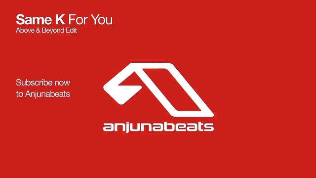 Same K - For You (Above & Beyond Edit)