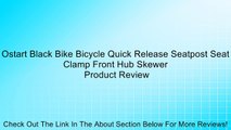 Ostart Black Bike Bicycle Quick Release Seatpost Seat Clamp Front Hub Skewer Review