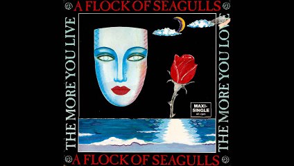 A Flock Of Seagulls - The More You Live,The More You Love (Full Moon Mix) (A1)