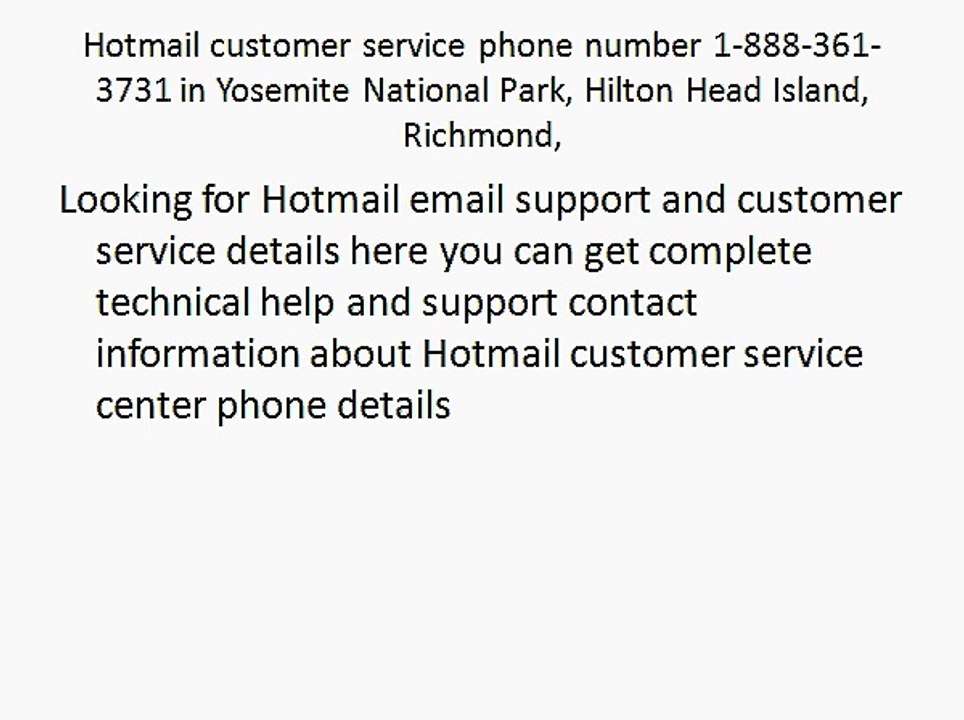Hotmail customer service phone number 1-888-361-3731 in Yosemite National Park, Hilton Head Island, Richmond,