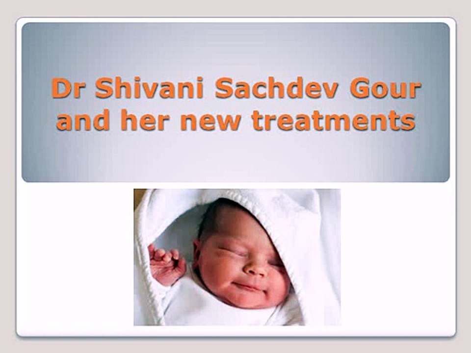 Dr Shivani Sachdev Gour and her new treatments