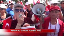 Mersin’de ‘Atatürk posteri’ krizi!