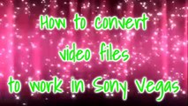 Sony Vegas Tutorial//How to Convert Video Files to Work in Sony Vegas