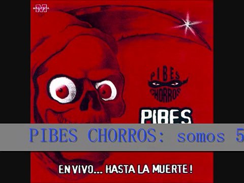 PIBES CHORROS - somos 5 amigos.