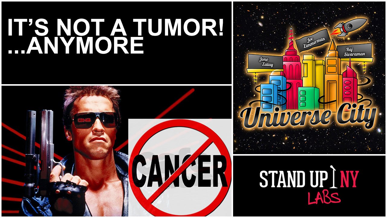 UNIVERSE CITY - It's Not a Tumor! ...Anymore