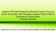 Opteka FFR-900 Motorized Remote Follow Focus & Zoom Controller with Shoulder Support Rig for DSLR Cameras & Camcorders Review