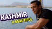 Salman Khan | Kashmir Is Beautiful Place On EARTH