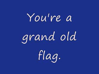 You're a grand old flag (lyrics on screen)