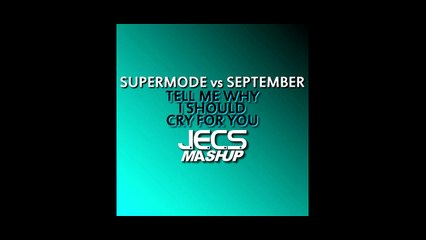 Supermode vs. September — Tell Me Why I Should Cry For You [JECS Mashup]