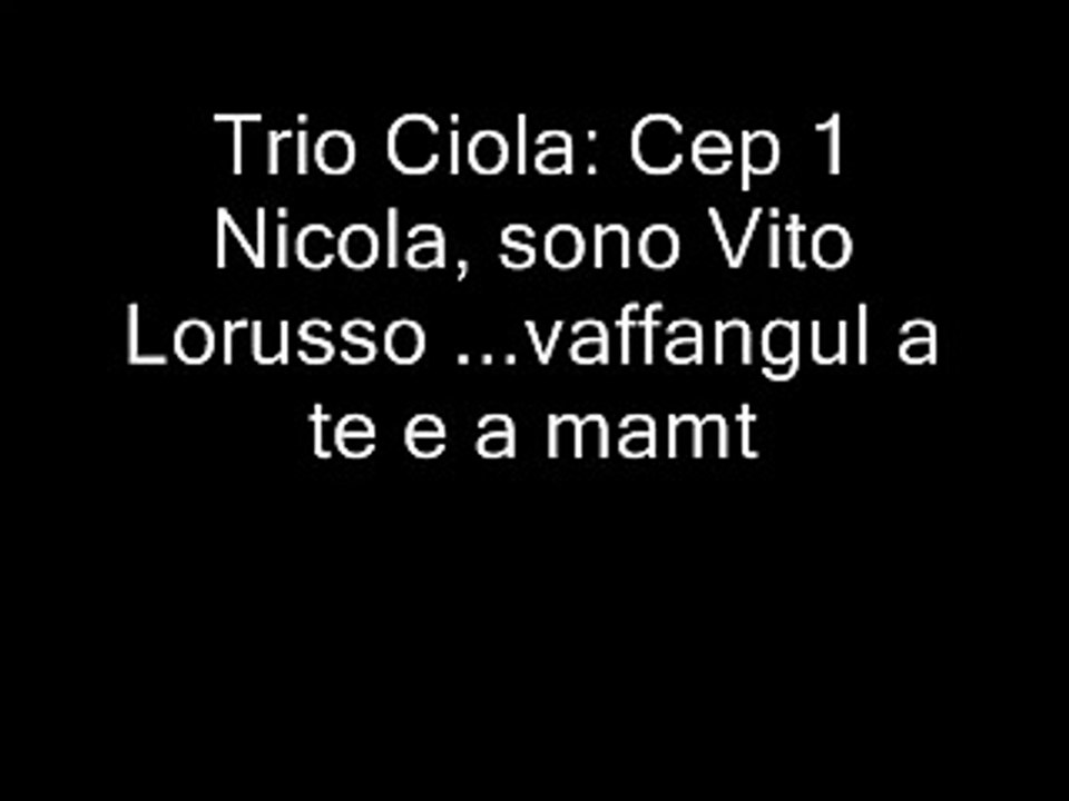 Trio Ciola:Nicola, sono Vito Lorusso ...vaffangul a te e a m