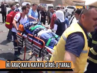 İKİ ARAÇ KAFA KAFAYA GİRDİ 8 YARALI VAR