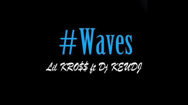 Lil Kross ft Dj Keudj - #Waves
