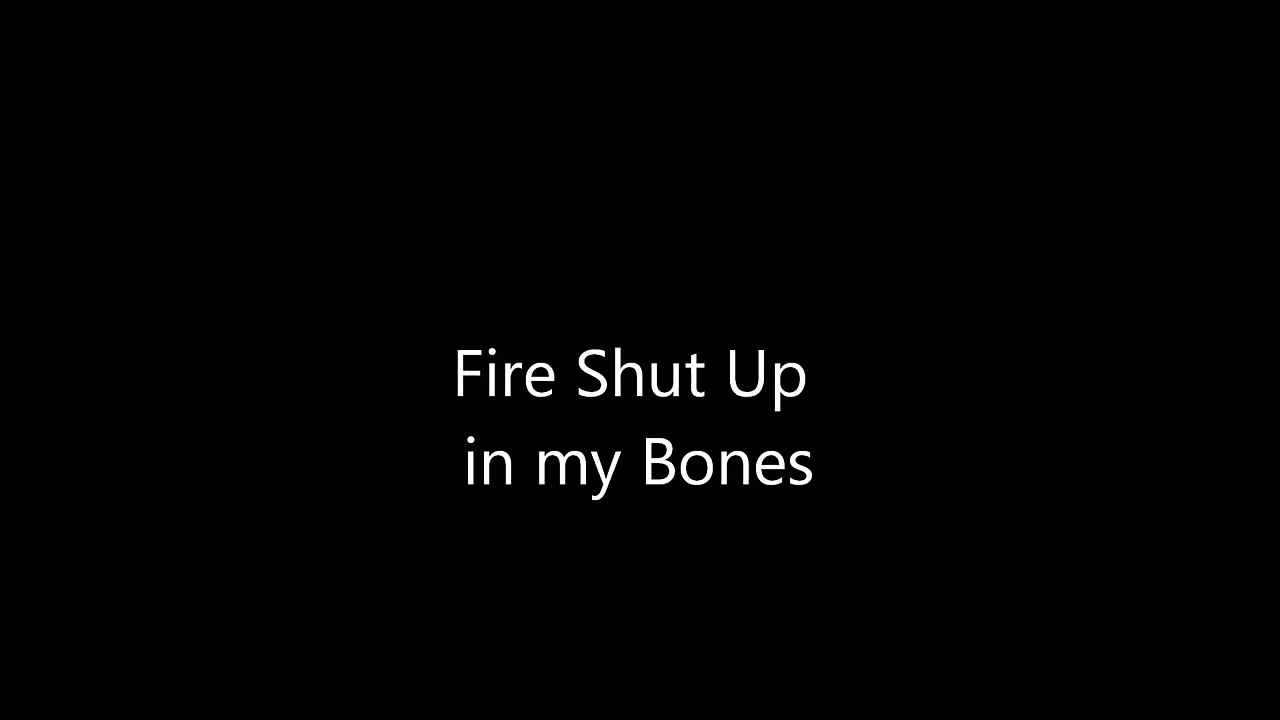 Fire Shut Up in My Bones