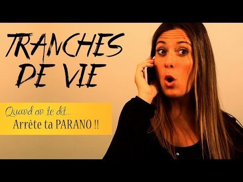 Tranches de vie : Quand on te dit... Arrête ta parano !!