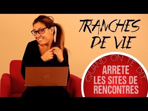 Tranches de vie : Quand tes copines te disent... Stop les sites de rencontre !