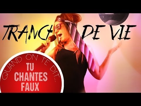 Tranches de vie : Quand on te dit... Tu chantes FAUX !