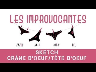 Les Improvocantes:  CRANE D'OEUF, TETE D'OEUF