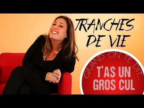 Tranches de vie : Quand un mec te dit... T'as un gros cul !