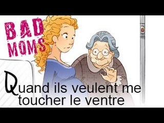 BADMOMS : Quand ils veulent toucher mon ventre