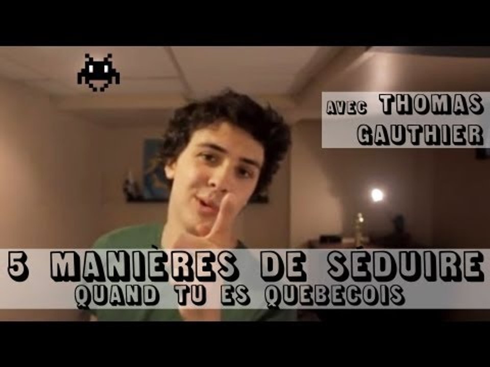 Thomas Gauthier - 5 manières de séduire quand tu es Québécois ("J'ai demandé à un grand")