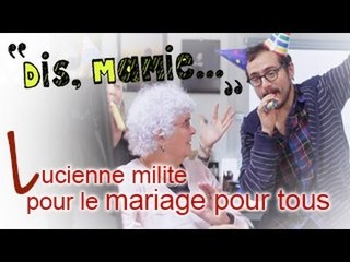 Dis Mamie#10 - Lucienne milite pour le mariage pour tous !