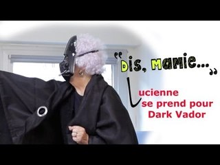 DIS MAMIE #08 - Lucienne se prend pour Dark Vador