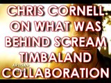 CHRIS CORNELL SCREAMS WITH TIMBALAND