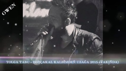 Tolga Tabu - Hoşçakal Kalbimden Uzağa 2015 (YAKINDA)