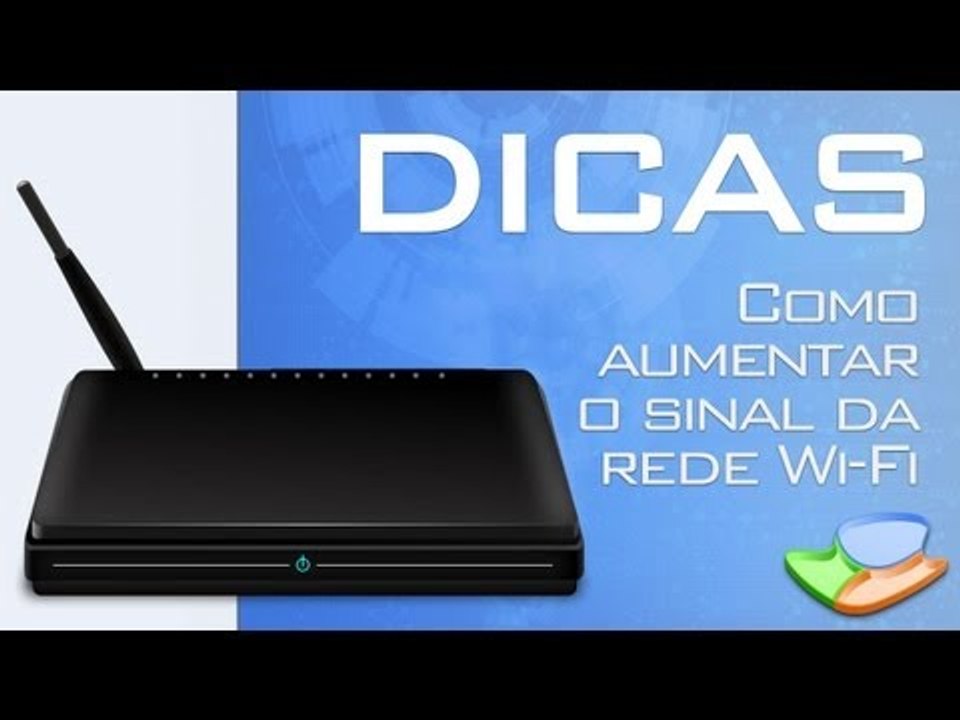 Dicas - Como aumentar o sinal da rede Wi-Fi (sem fio) - Tecmundo