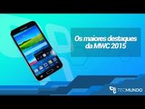 Os maiores destaques da MWC 2015 (resumo) - TecMundo