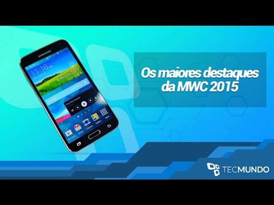 Os maiores destaques da MWC 2015 (resumo) - TecMundo