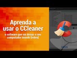 Aprenda a usar o CCleaner para deixar seu computador tinindo [Dicas] - Baixaki