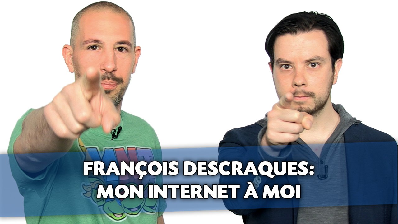 François Descraques: Mon Internet à moi
