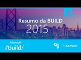 As novidades da Microsoft durante a BUILD 2015 [Resumo] - TecMundo